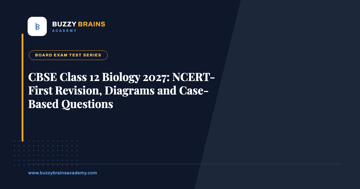 CBSE Class 12 Biology 2027: NCERT-First Revision, Diagrams and Case-Based Questions