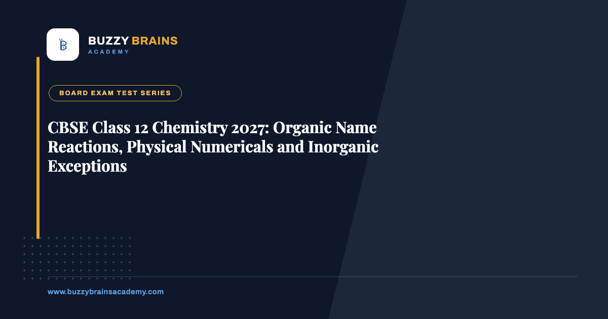 CBSE Class 12 Chemistry 2027: Organic Name Reactions, Physical Numericals and Inorganic Exceptions