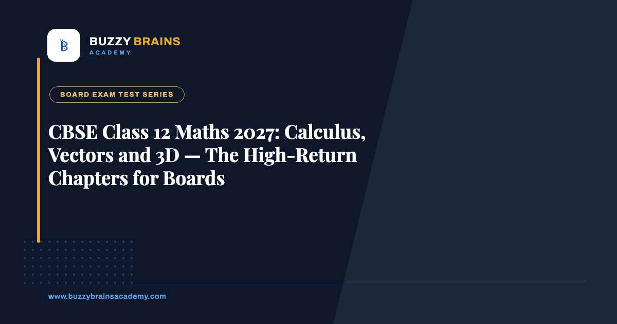 CBSE Class 12 Maths 2027: Calculus, Vectors and 3D — The High-Return Chapters for Boards