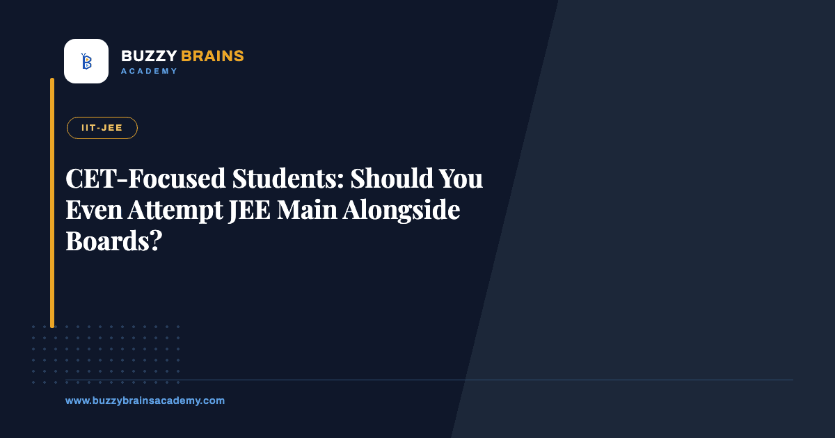 CET-Focused Students: Should You Even Attempt JEE Main Alongside Boards?