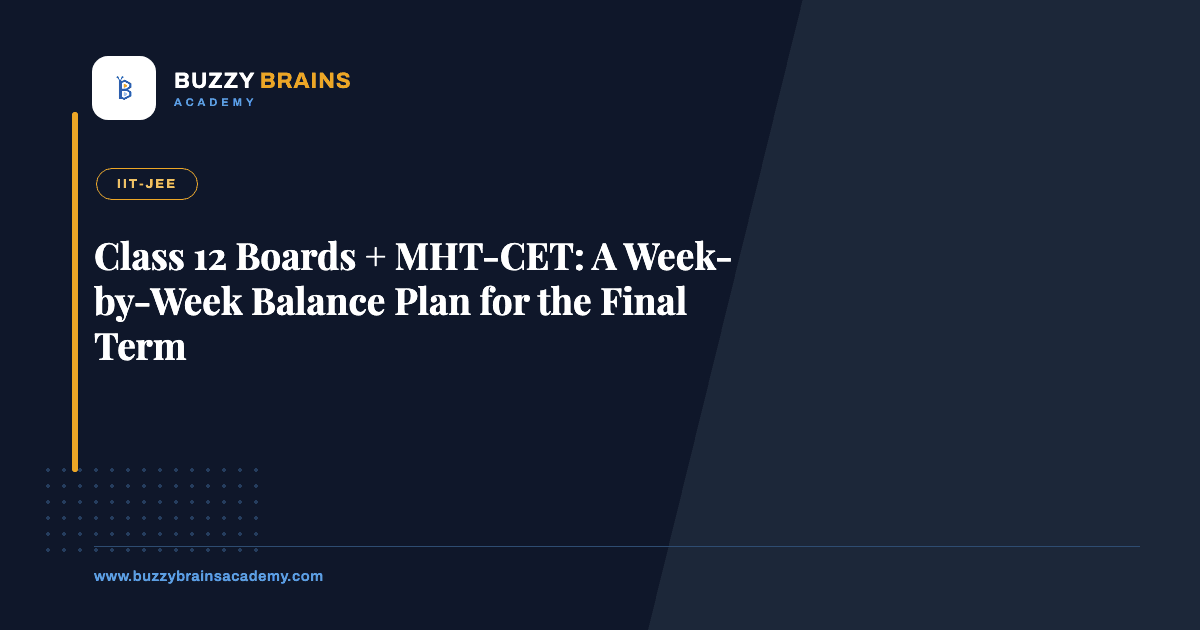 Class 12 Boards + MHT-CET: A Week-by-Week Balance Plan for the Final Term