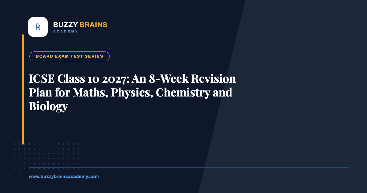 ICSE Class 10 2027: An 8-Week Revision Plan for Maths, Physics, Chemistry and Biology