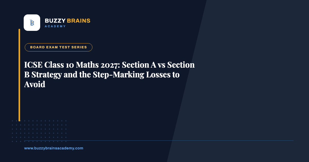 ICSE Class 10 Maths 2027: Section A vs Section B Strategy and the Step-Marking Losses to Avoid