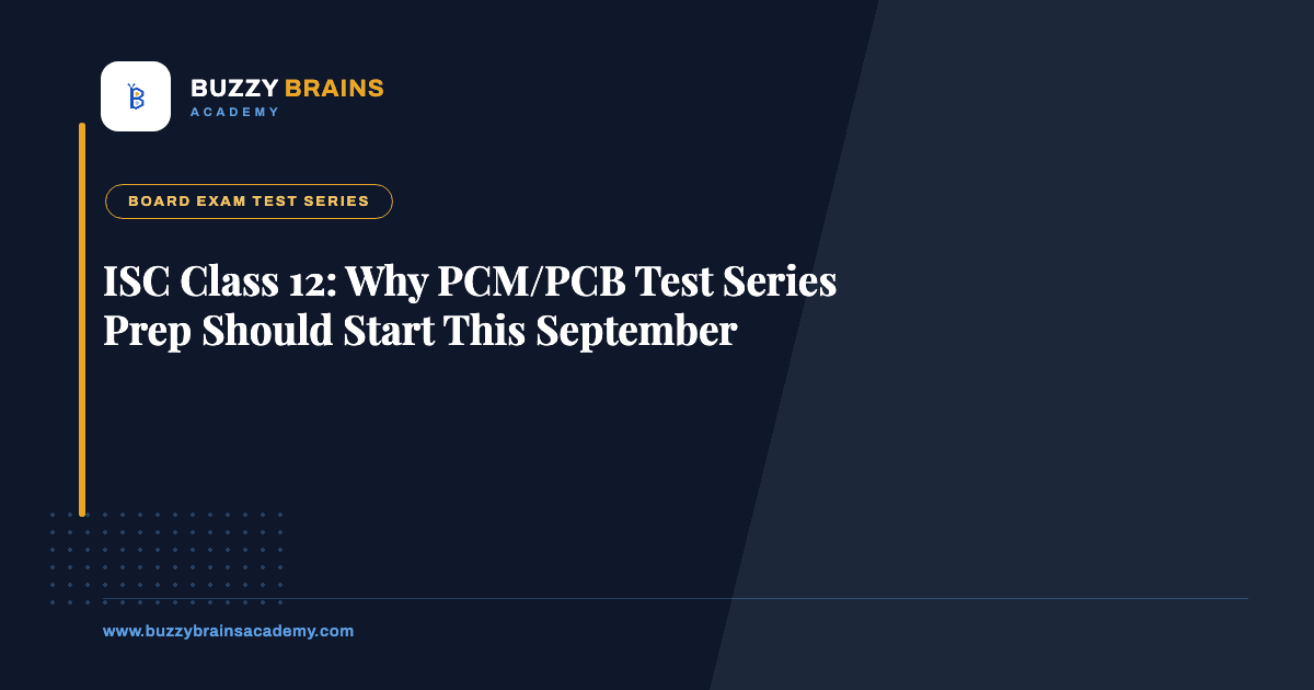 ISC Class 12: Why PCM/PCB Test Series Prep Should Start This September