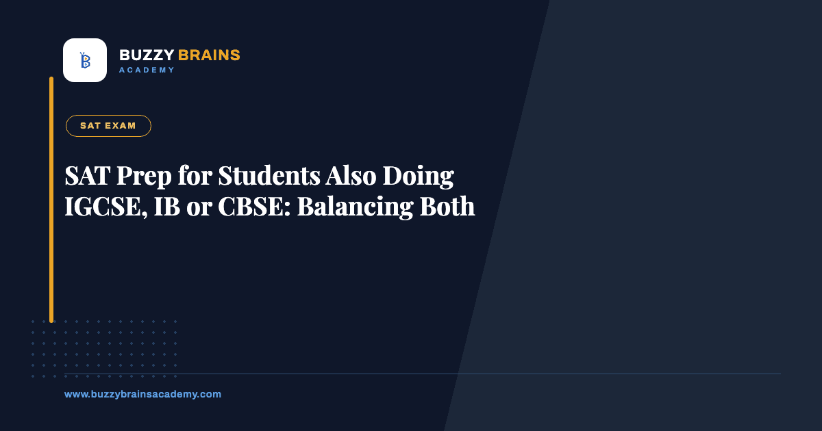SAT Prep for Students Also Doing IGCSE, IB or CBSE: Balancing Both