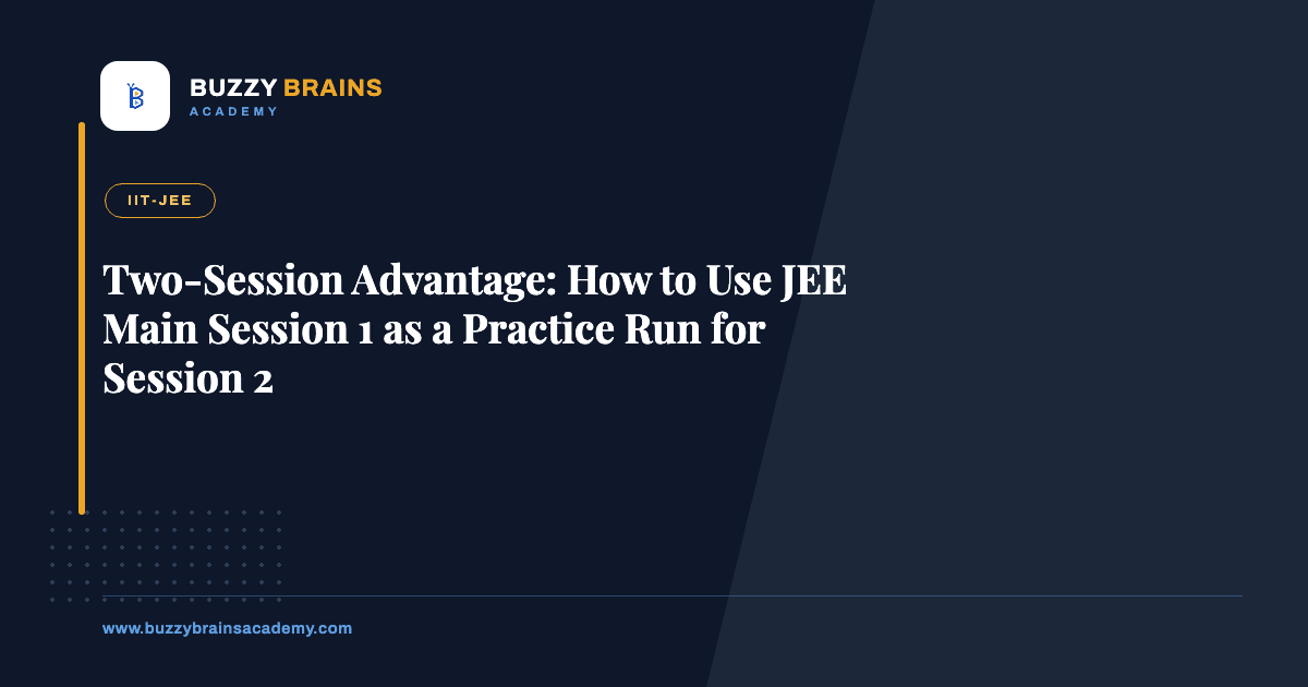 Two-Session Advantage: How to Use JEE Main Session 1 as a Practice Run for Session 2