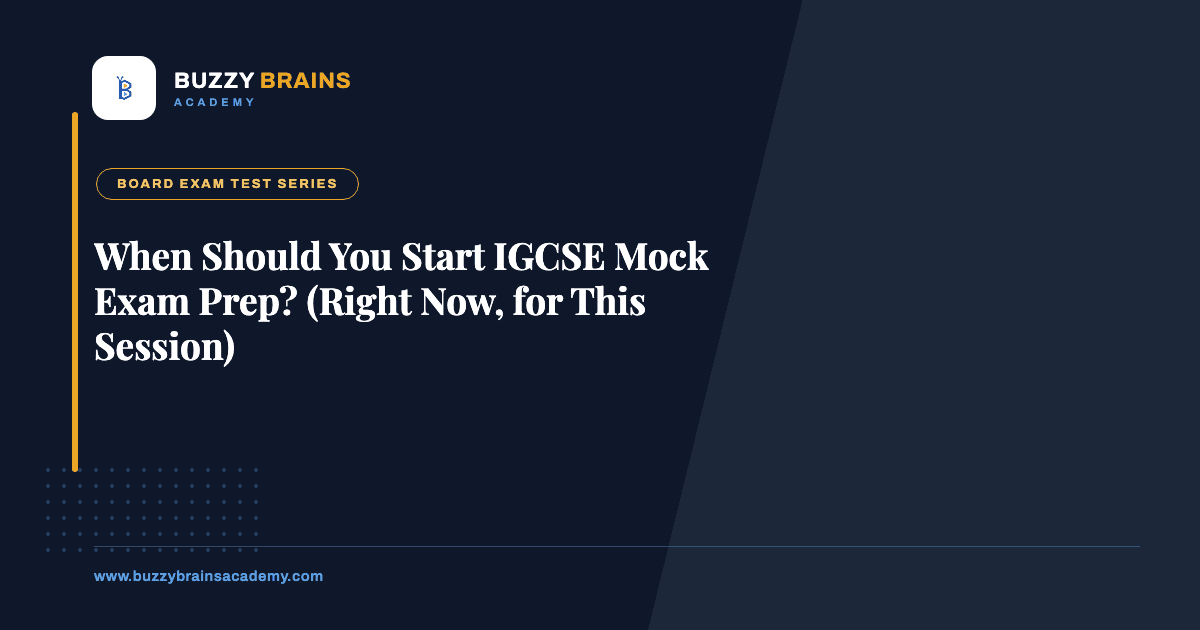 When Should You Start IGCSE Mock Exam Prep? (Right Now, for This Session)