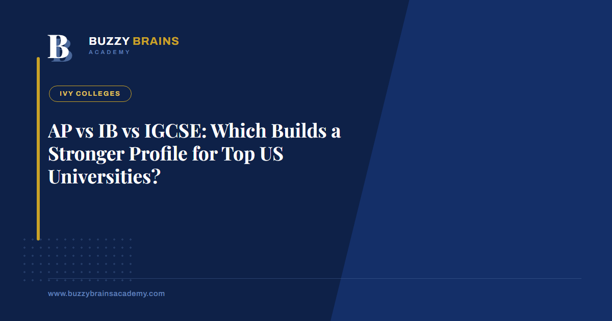 AP vs IB vs IGCSE: Which Builds a Stronger Profile for Top US Universities?