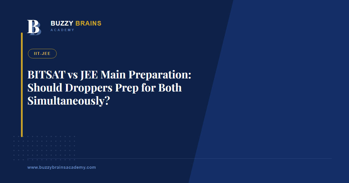 BITSAT vs JEE Main Preparation: Should Droppers Prep for Both Simultaneously?