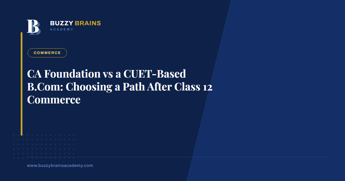 CA Foundation vs a CUET-Based B.Com: Choosing a Path After Class 12 Commerce