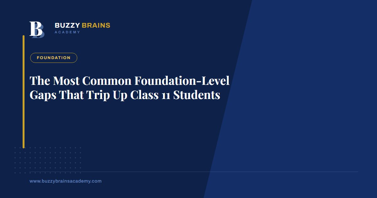 The Most Common Foundation-Level Gaps That Trip Up Class 11 Students