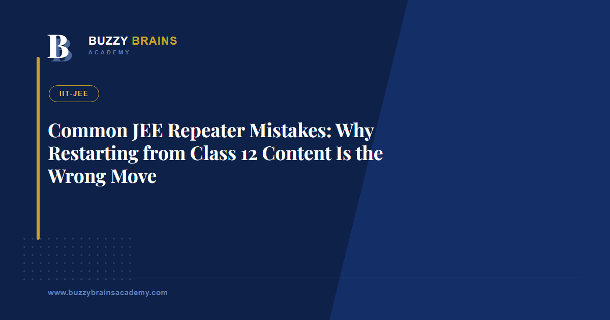 Common JEE Repeater Mistakes: Why Restarting from Class 12 Content Is the Wrong Move