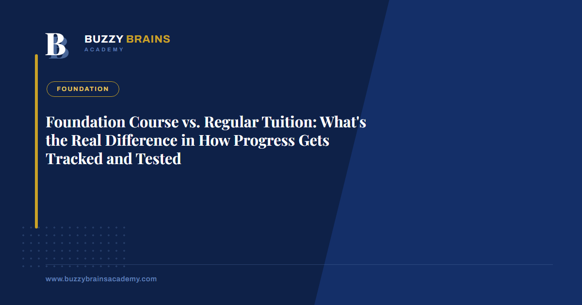 Foundation Course vs. Regular Tuition: What's the Real Difference in How Progress Gets Tracked and Tested