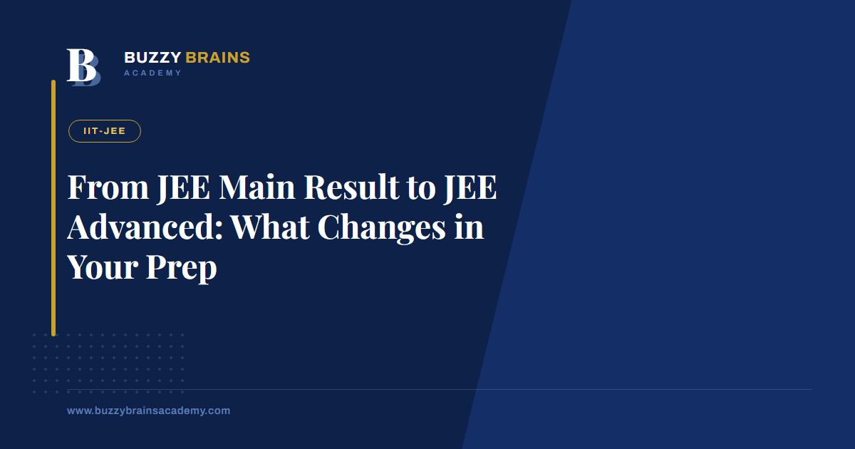 From JEE Main Result to JEE Advanced: What Changes in Your Prep