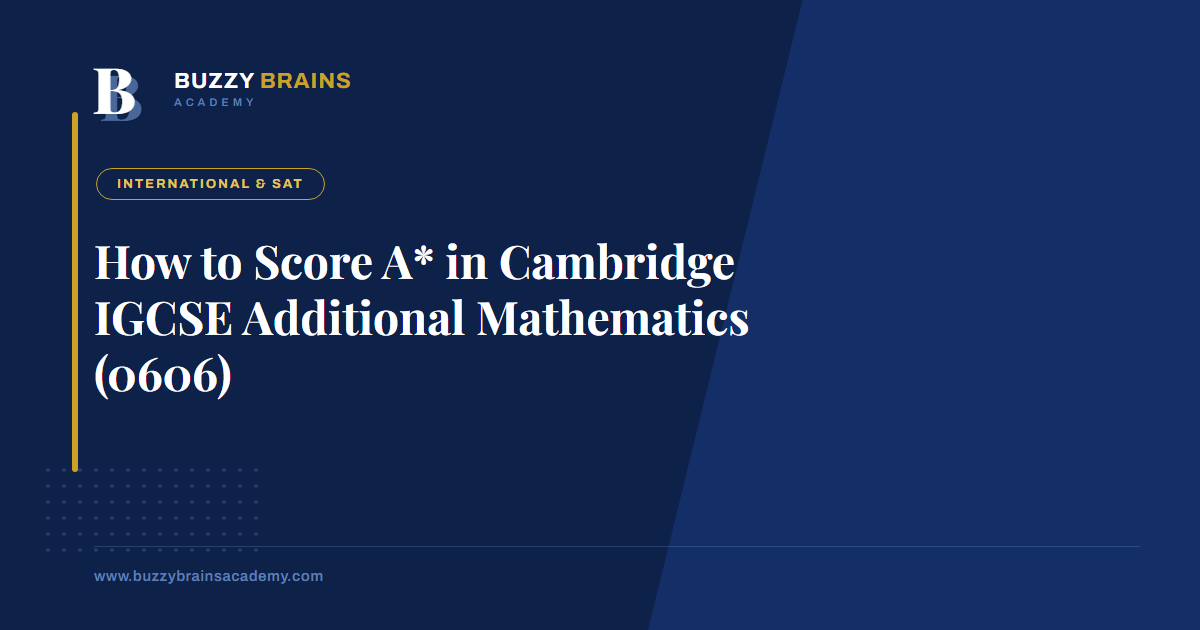 How to Score A* in Cambridge IGCSE Additional Mathematics (0606)