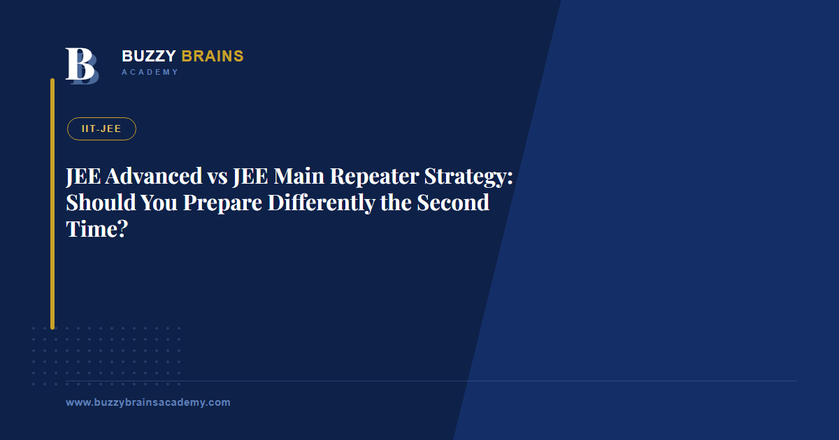 JEE Advanced vs JEE Main Repeater Strategy: Should You Prepare Differently the Second Time?
