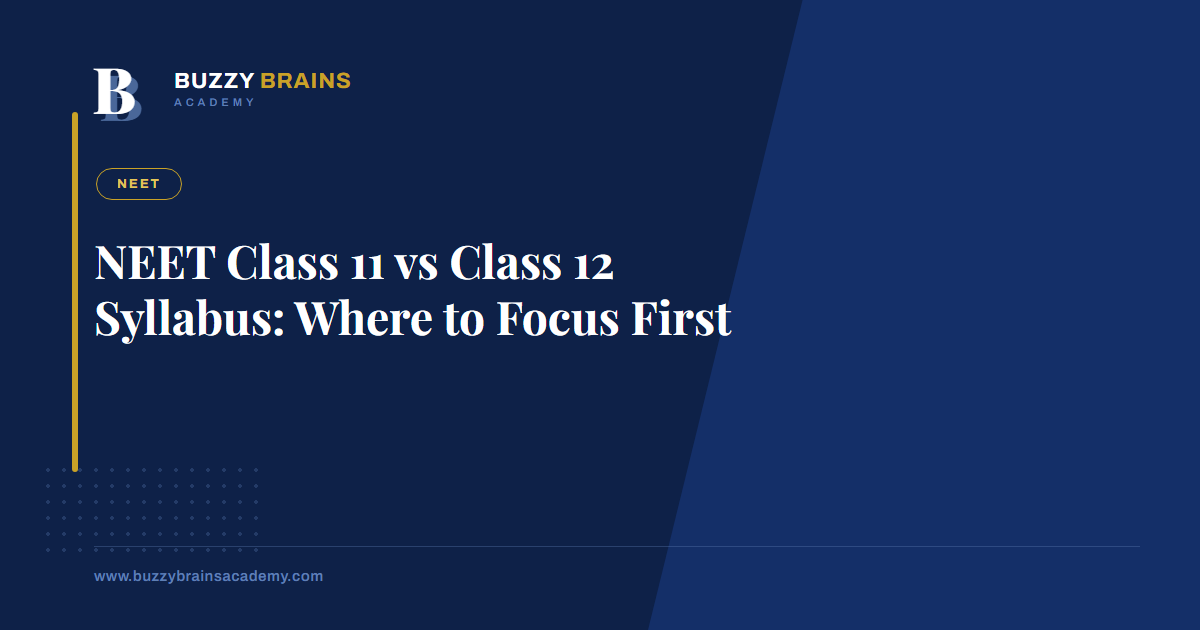 NEET Class 11 vs Class 12 Syllabus: Where to Focus First