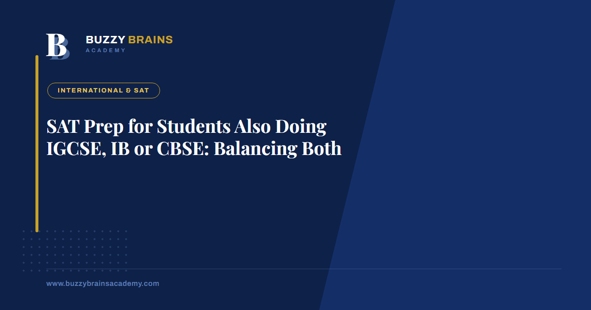 SAT Prep for Students Also Doing IGCSE, IB or CBSE: Balancing Both