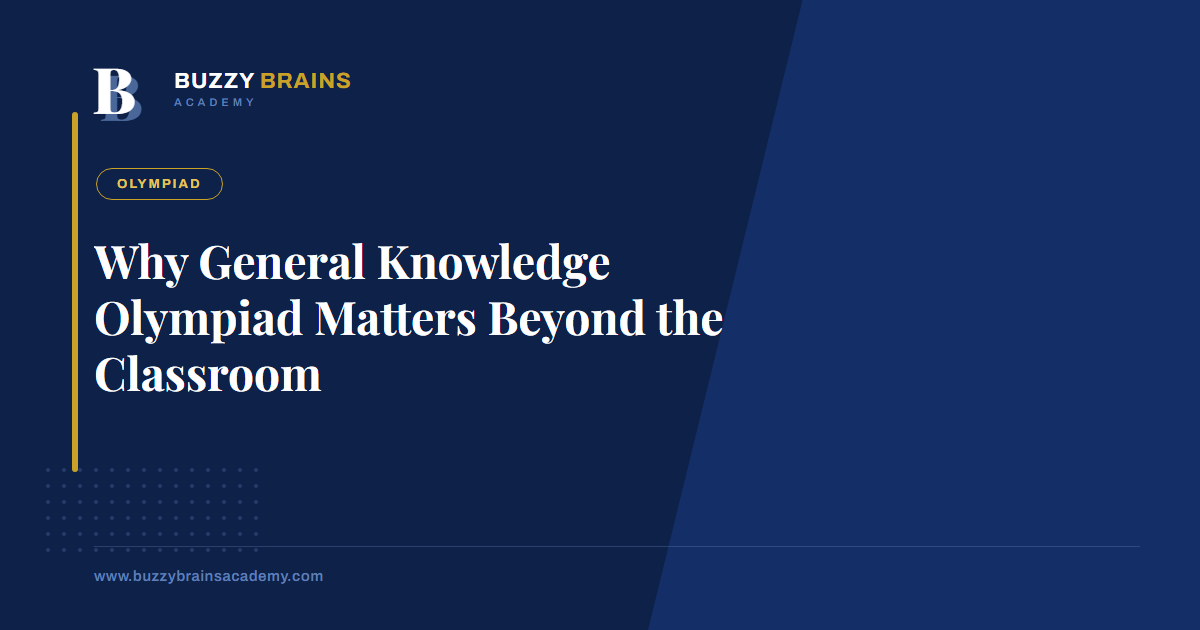 Why General Knowledge Olympiad Matters Beyond the Classroom